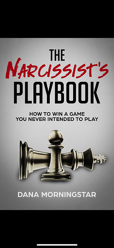 The Narcissist's Playbook: How to Win a Game You Never Intended to Play by Dana Morningstar