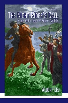 The Night Rider's Call: A Tale of the Times of William Tyndale by Albert Lee