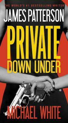 Private Down Under by Michael White, James Patterson