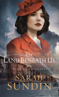 The Land Beneath Us by Sarah Sundin