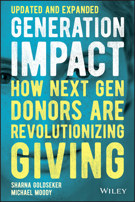 Generation Impact: How Next Gen Donors Are Revolutionizing Giving by Michael Moody, Sharna Goldseker