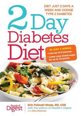 2-Day Diabetes Diet: Diet Just 2 Days a Week and Dodge Type 2 Diabetes by Erin Palinski-Wade