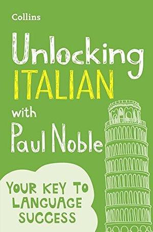 Unlocking Italian with Paul Noble: Your key to language success with the bestselling language coach: Use What You Already Know by Paul Noble, Paul Noble