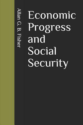Economic Progress and Social Security by Allan G. B. Fisher