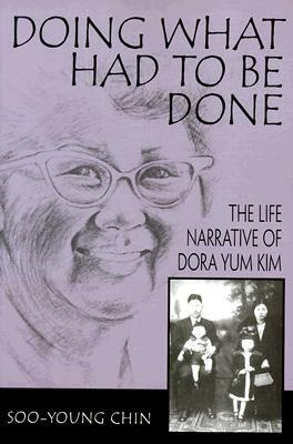 Doing What Had to Be Done: The Life Narrative of Dora Yum Kim by Soo-Young Chin