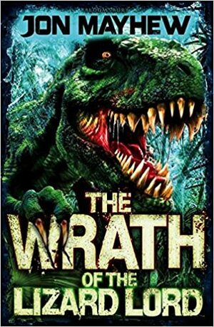 The Wrath of the Lizard Lord by Jon Mayhew