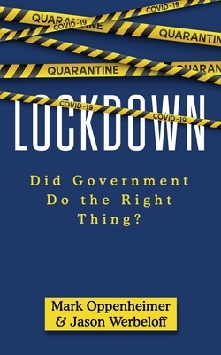 Lockdown: Did Government Do the Right Thing? by Mark Oppenheimer, Jason Werbeloff