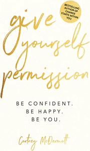 Give Yourself Permission  by Cortney McDermott