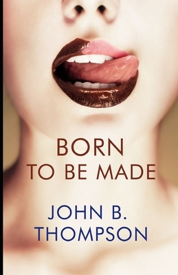 Born to Be Made by John B. Thompson