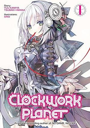 Clockwork Planet: Volume 1 by Tsubaki Himana, Yuu Kamiya