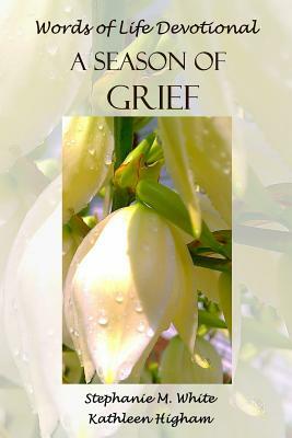 A Season of Grief by Stephanie Marie White, Kathleen Higham