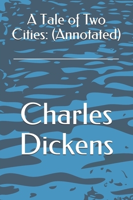 A Tale of Two Cities: (Annotated) by Charles Dickens