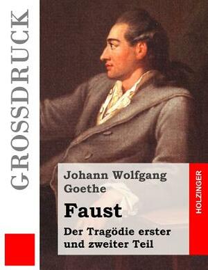 Faust. Eine Tragödie (Großdruck): Erster und zweiter Teil by Johann Wolfgang von Goethe