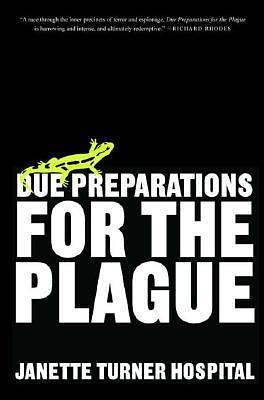 Due Preparations for the Plague: A Novel by Janette Turner Hospital, Janette Turner Hospital