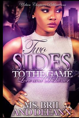 Two Sides To The Game: Love And Dishonor by Deeann, MS Brii