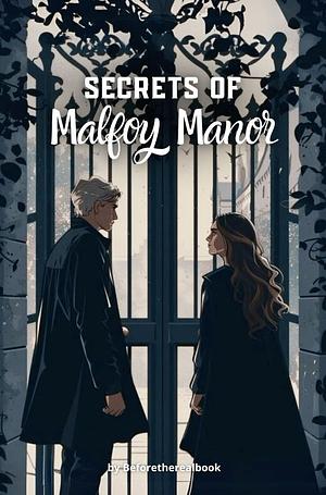 Secrets of Malfoy manor by Beforetherealbook