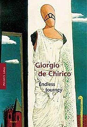 Giorgio de Chirico: The Endless Journey by Wieland Schmied