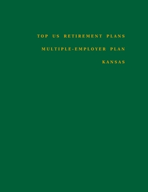 Top US Retirement Plans - Multiple-Employer Plan - Kansas: Employee Benefit Plans by Omar Hassan