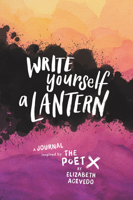 Write Yourself a Lantern: A Journal Inspired by the Poet X by Elizabeth Acevedo
