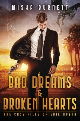 Bad Dreams and Broken Hearts: The Case Files of Erik Rugar by Misha Burnett