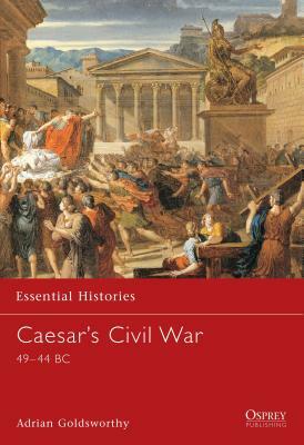 Caesar's Civil War: 49-44 BC by Adrian Goldsworthy