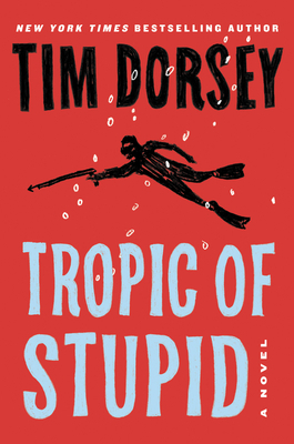 Tropic of Stupid: A Novel by Tim Dorsey