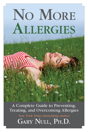 No More Allergies: A Complete Guide to Preventing, Treating, and Overcoming Allergies by Gary Null