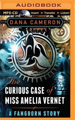The Curious Case of Miss Amelia Vernet by Dana Cameron