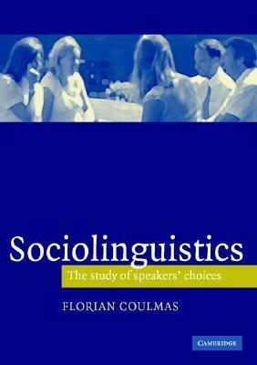 Sociolinguistics: The Study of Speakers' Choices by Florian Coulmas