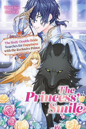 The Princess' Smile: The Body-Double Bride Searches for Happiness with the Reclusive Prince by Yuuri Seo