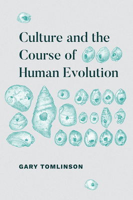 Culture and the Course of Human Evolution by Gary Tomlinson