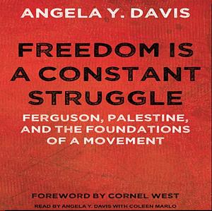 Freedom Is a Constant Struggle: Ferguson, Palestine, and the Foundations of a Movement by Angela Y. Davis