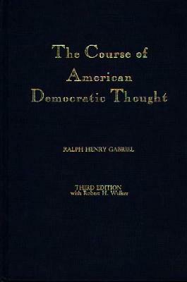 The Course of American Democratic Thought by Susan G. Cunliffe, Robert T. Gabriel, John C. Gabriel