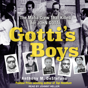 Gotti's Boys: The Mafia Crew That Killed for John Gotti by Anthony M. DeStefano