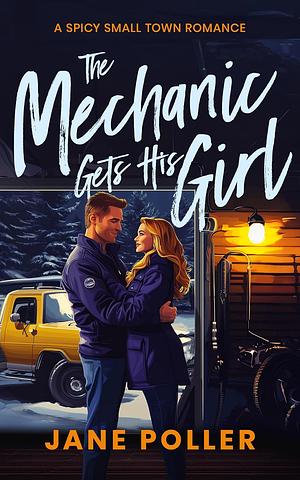 The Mechanic Gets His Girl by Jane Poller