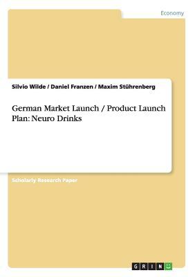 German Market Launch / Product Launch Plan: Neuro Drinks by Daniel Franzen, Maxim Stührenberg, Silvio Wilde