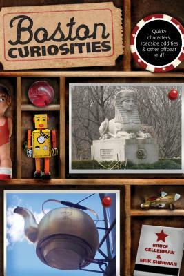 Boston Curiosities by Bruce Gellerman, Erik Sherman