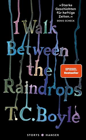 I Walk Between the Raindrops by T.C. Boyle