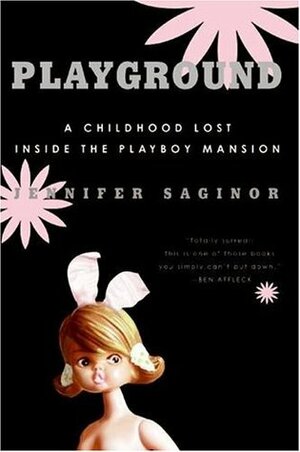 Playground: A Childhood Lost Inside the Playboy Mansion by Jennifer Saginor