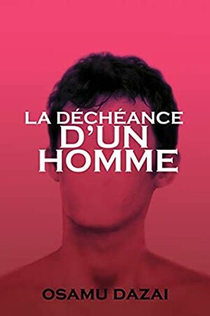 LA DÉCHÉANCE D'UN HOMME by Osamu Dazai