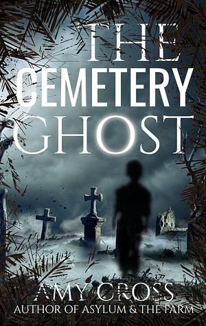 The Cemetery Ghost by Amy Cross