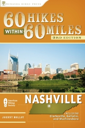 60 Hikes Within 60 Miles: Nashville: Including Clarksville, Columbia, Gallatin, and Murfreesboro by Johnny Molloy