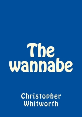 The wannabe by Annie Brewster, Christopher Peter Whitworth