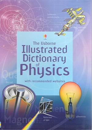 The Usborne Illustrated Dictionary of Physics by Jane Wertheim, Chris Oxlade, Corinne Stockley