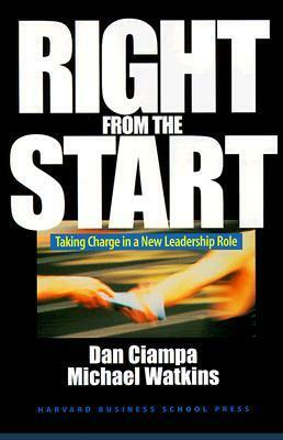 Right from the Start: Taking Charge in a New Leadership Role by Michael D. Watkins, Dan Ciampa