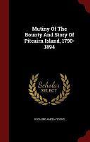 Mutiny Of The Bounty And Story Of Pitcairn Island, 1790-1894 by Rosalind Amelia Young