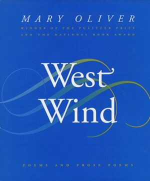 West Wind: Poems and Prose Poems by Mary Oliver