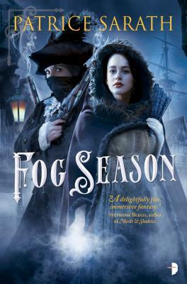 Fog Season: A Tale of Port Saint Frey by Patrice Sarath