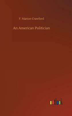 An American Politician by F. Marion Crawford