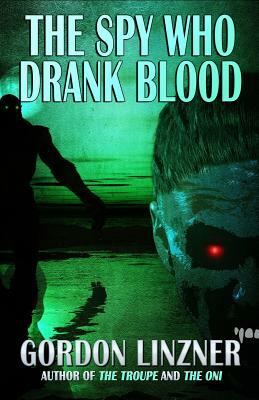 The Spy Who Drank Blood by Gordon Linzner